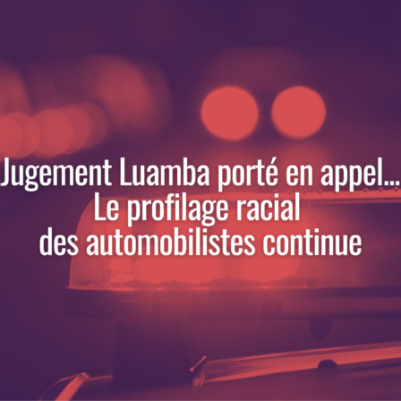Jugement luamba porté en appel par le gouvernement du Québec fait en sorte que le profilage racial des automobilistes continue